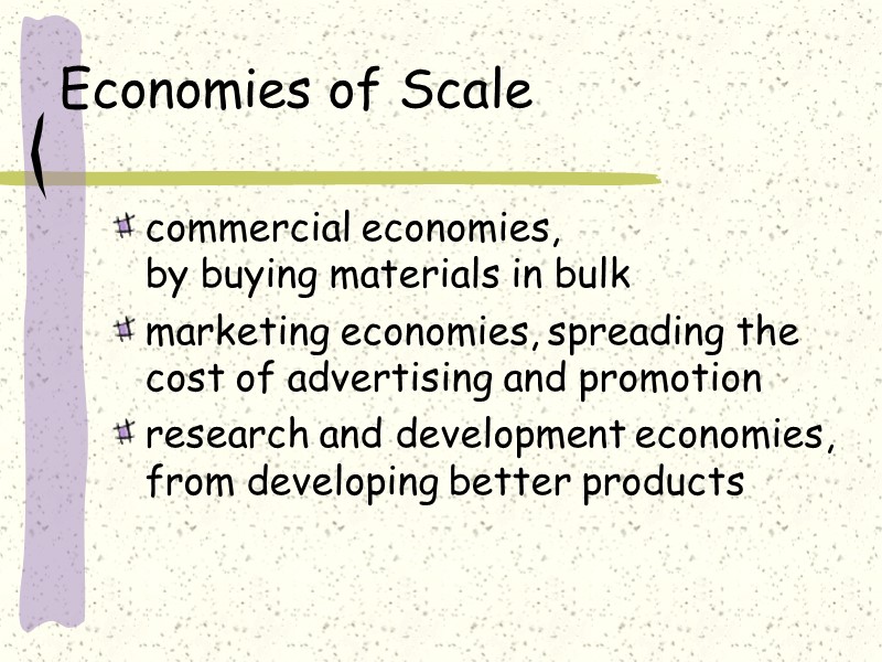 Economies of Scale commercial economies,  by buying materials in bulk marketing economies, spreading